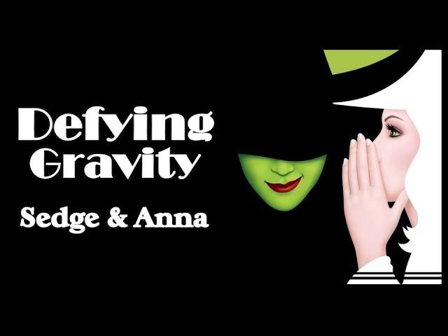 【Sedge & Anna】»  • Defying Gravity • Wicked«