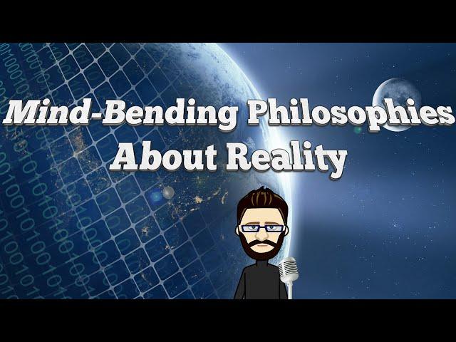 5 Mind-Bending Philosophies About Reality