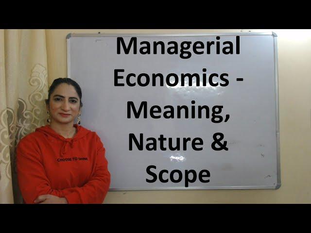 Managerial Economics - Meaning, Nature & Scope