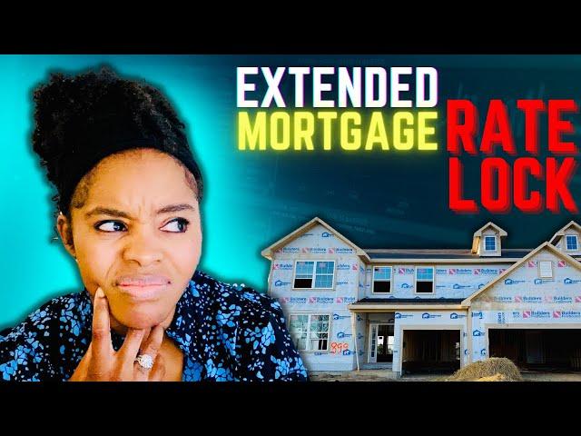 EXTENDED Mortgage Rate LOCKS For New Construction Explained | How To Lock Your Interest Rate