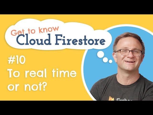 To Realtime or Not?  | Get to know Cloud Firestore #10