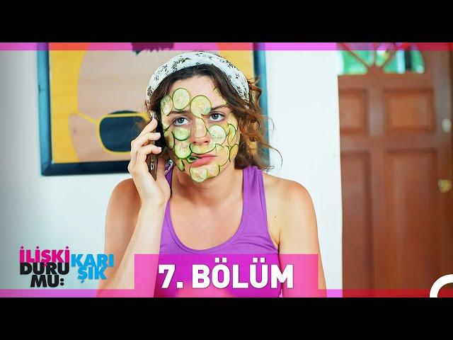 İlişki Durumu Karışık 7. Bölüm