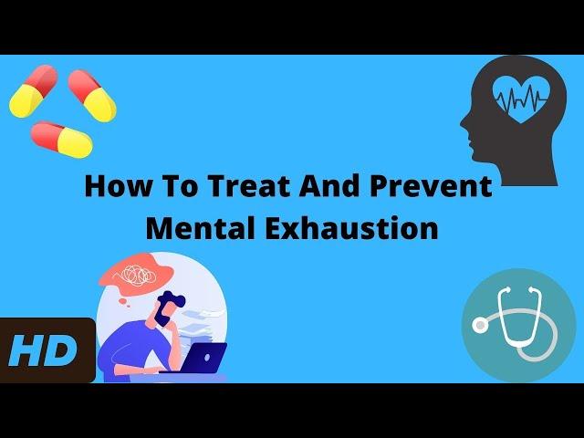 How To Treat And Prevent Mental Exhaustion