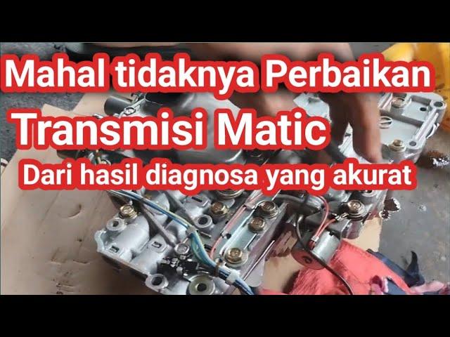 Transmisi Matic mahal tidaknya  Perbaikan dari Diagnosis yang akurat