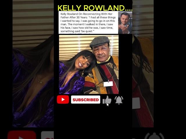 Kelly Rowland's Emotional Reunion with Her Father After 30 Years ️️