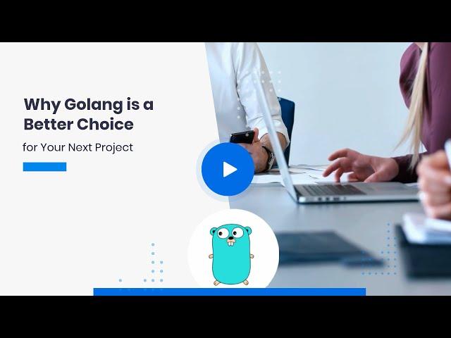 Why Golang is a Better Choice for Your Next Project