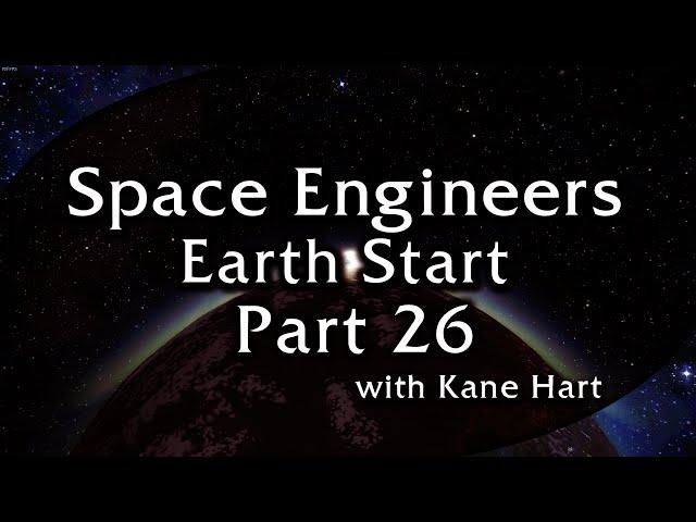 Space Engineers - Earth Start - Part 26