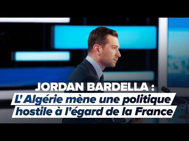 Jordan Bardella sur CNEWS : « L'Algérie mène une politique hostile à l'égard de la France ! »