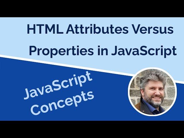 HTML Attributes versus Properties in JavaScript