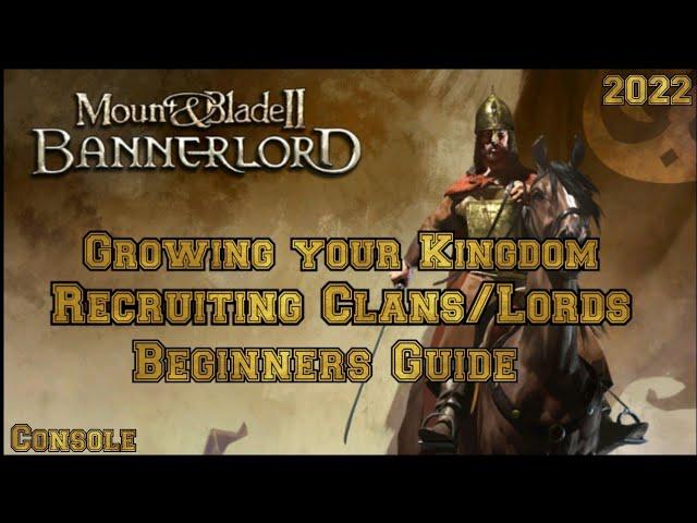 Mount & Blade 2 Bannerlord RECRUITING LORDS/CLANS  BEGINNER'S GUIDE (CONSOLE)