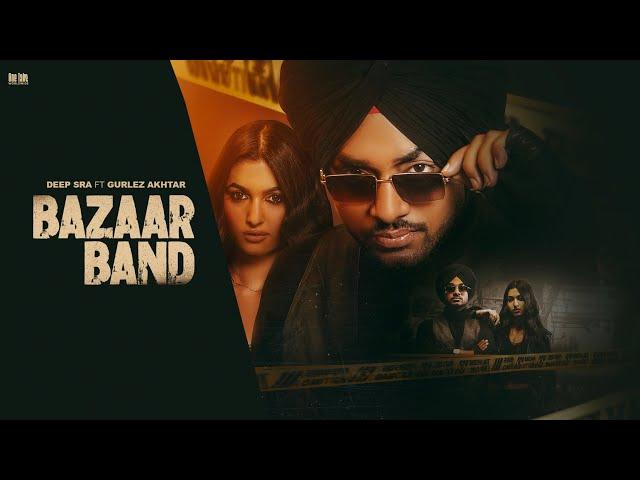 Bazaar Band (Official Video) Deep Sra Ft. Gurlez Akhtar | Starboy X  | Latest New Punjabi Song 2024