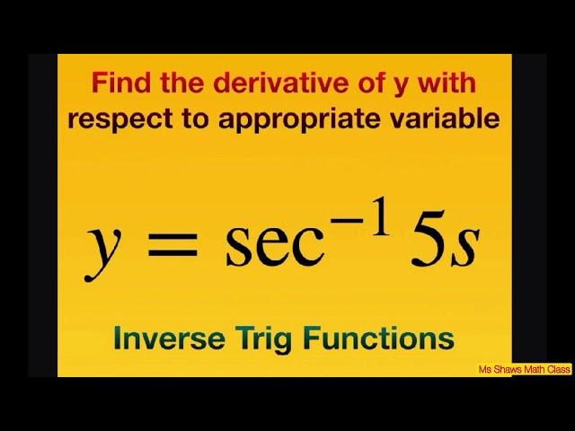 Find derivative of y = sec^(-1) 5s with respect to s. Inverse Trig Functions