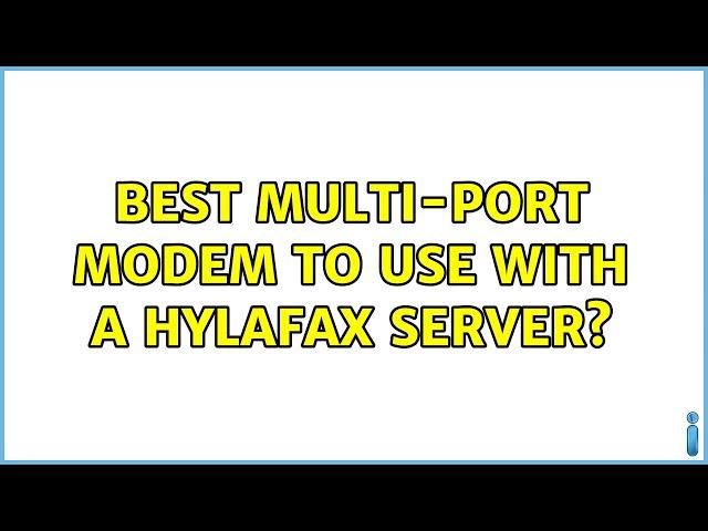 Best multi-port modem to use with a Hylafax server?