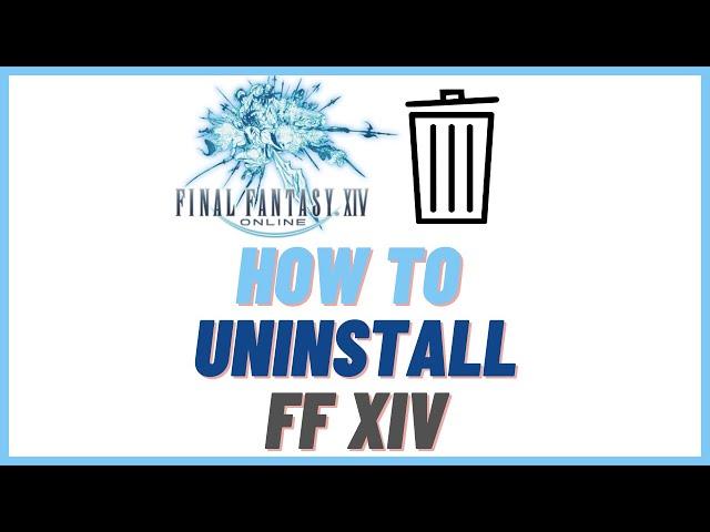 How To Uninstall FFXIV a.k.a. Final Fantasy 14  [ultimate Windows 10 and Steam Guide]