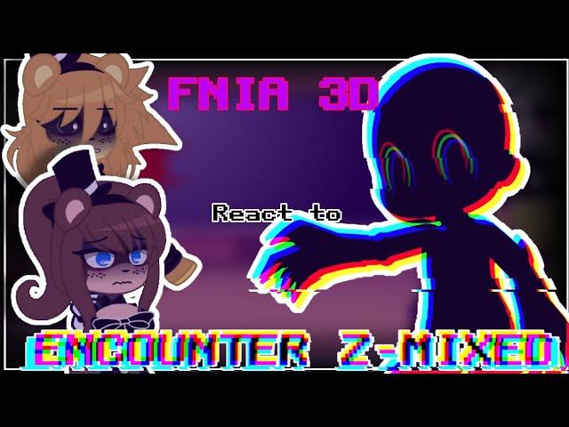 FNIA3D/FNC React to ENCOUNTER Z-MIXED🩶Read the description🩶