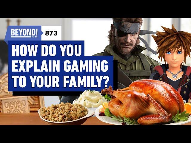 How To Talk To Your Family About Video Games - Beyond 873