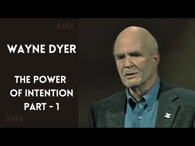 Wayne Dyer: Power of Intention - PART 1