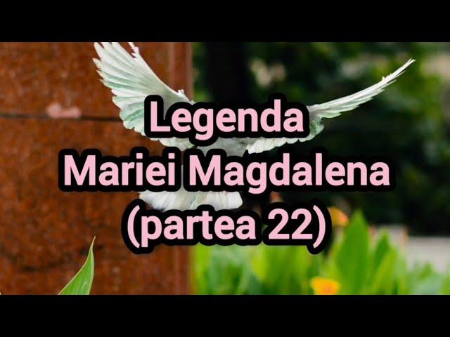 Legenda Mariei Magdalena (partea 22)