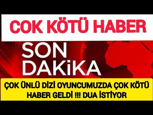 Şimdi Gelen Çok Kötü Haber !! Çok Ünlü Dizi Oyuncumuzdan Acı Haber Geldi !! Dua İstiyor