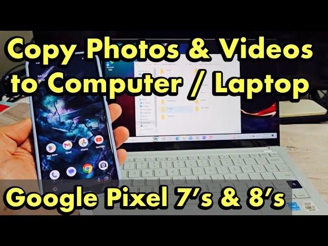 Pixel 7's & 8's: How to Copy Photos & Videos to Laptop, Computer, PC via Cable