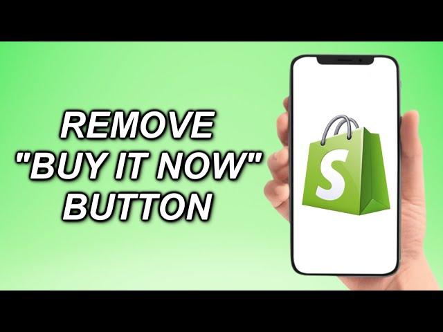 How To Remove BUY IT NOW Button On Shopify (Quick and Easy)