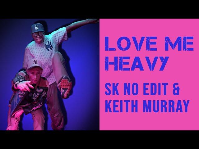 SK No Edit & Keith Murray — Love Me Heavy (Official Video)