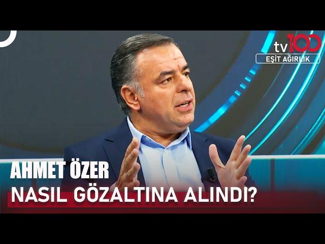 Barış Yarkadaş Ahmet Özer’in Gözaltı Anını İlk Kez tv100'e Anlattı! | Eşit Ağırlık