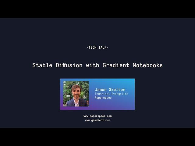 Tech Talk: Stable Diffusion with Gradient Notebooks