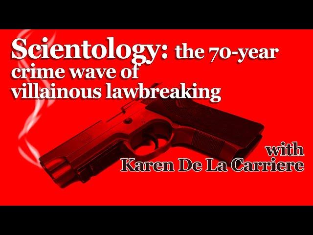 Scientology: the 70-year crime wave of villainous lawbreaking - with Karen De La Carriere