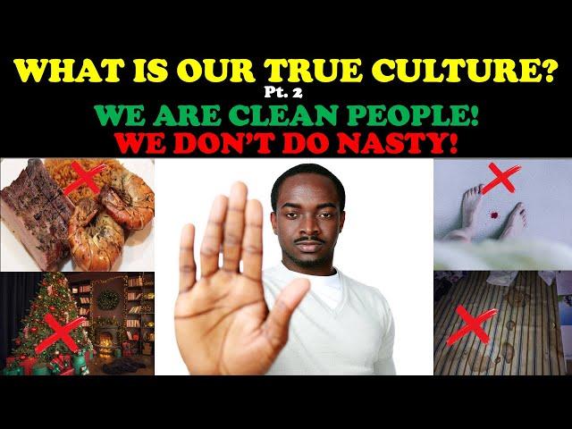 WHAT IS OUR TRUE CULTURE? (PT. 2) WE ARE CLEAN PEOPLE! WE DON'T DO NASTY!