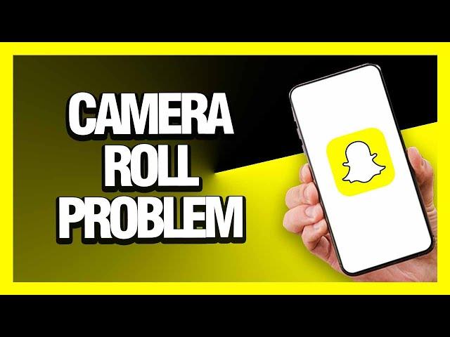 How to Fix Snapchat App Camera Roll Problem - Android & Ios | Final Solution