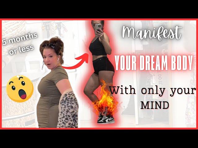 HOW TO MANIFEST YOUR DREAM BODY IN LESS THEN 5 MONTHS - JUST USING YOUR MIND!