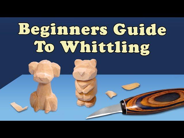 Start Whittling TODAY - Complete Beginners Guide to Whittling