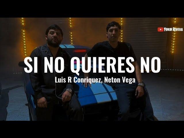 Luis R Conriquez, Neton Vega - Si No Quieres No (LETRA)