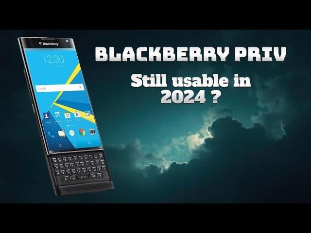 Blackberry Priv In 2024... Is it still usable?