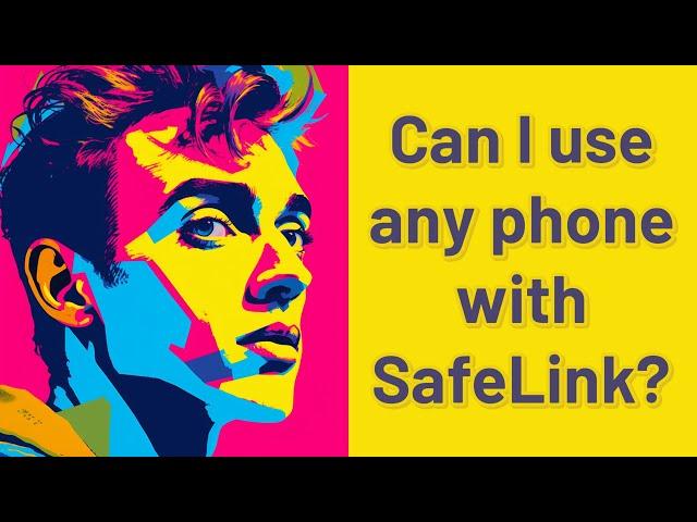 Can I use any phone with SafeLink?