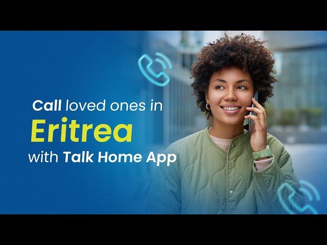 Make Cheap Calls to Eritrea with Talk Home App!