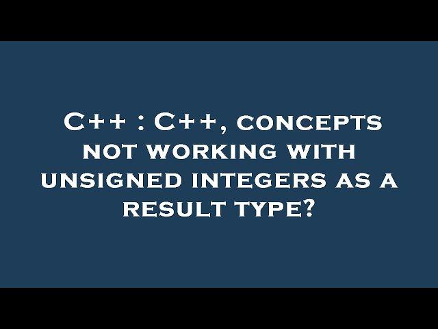 C++ : C++, concepts not working with unsigned integers as a result type?