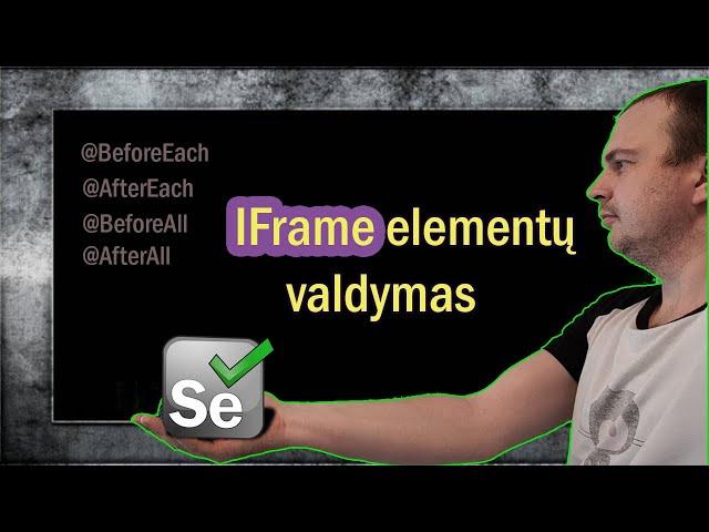 # 7 Automatinis testavimas Selenium, IFrame elementų valdymas ir @BeforeEach @BeforeAll skirtumas