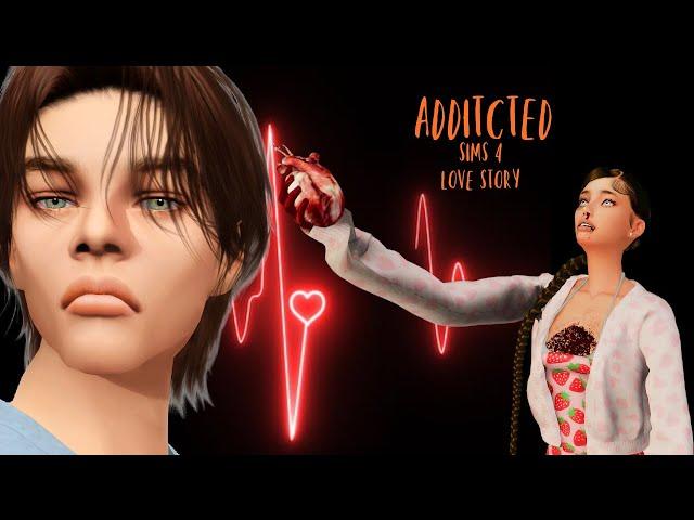 ADDICTED| A SIMS 4 LOVE STORY|