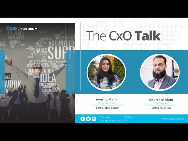 The CxO Talk with Mr. Khurshid Alam, IT Consultant, AIMS Pakistan by Ayesha Malik