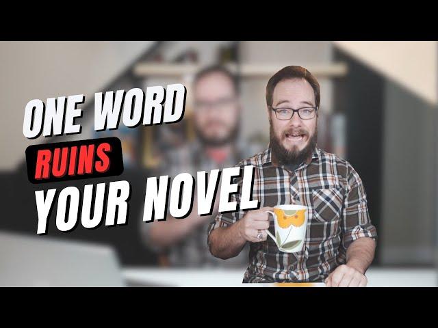 Could One Common Word Ruin Your Novel? | Writing Advice