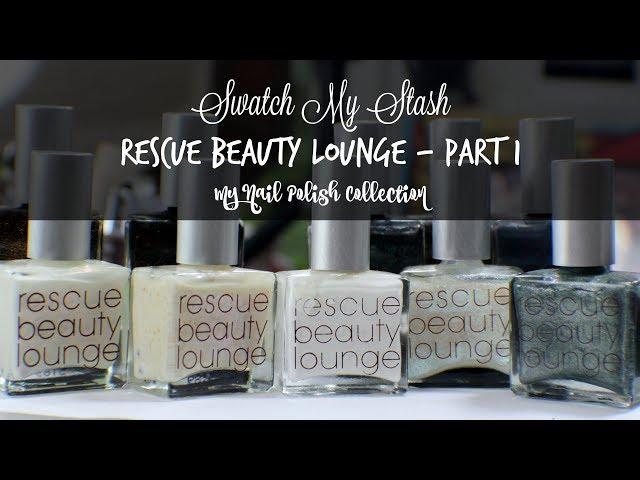 Swatch My Stash - Rescue Beauty Lounge Part 1 | My Nail Polish Collection