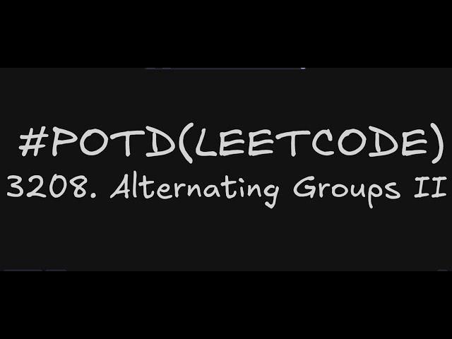 3208. Alternating Groups II | Leetcode Daily Challenge | Easily Explained | Using Sliding Window