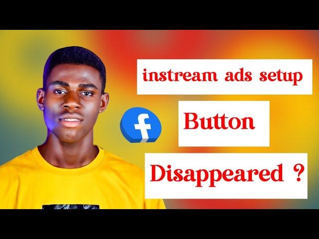 Why your instream ads setup button disappeared | Facebook monetization