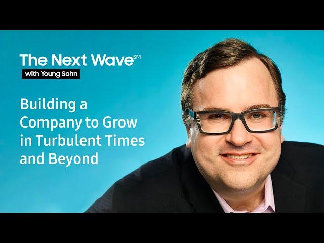 The Next Wave with Young Sohn - Building a Company to Grow in Turbulent Times and Beyond