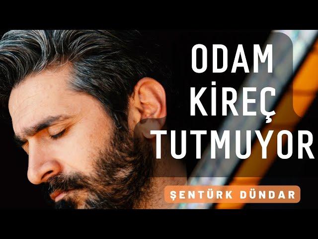 ODAM KİREÇ TUTMUYOR - ŞENTÜRK DÜNDAR