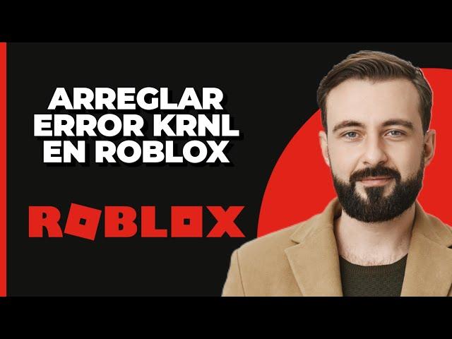 Cómo Solucionar el Error de KRNL Injector "Failed to Find Roblox Process"