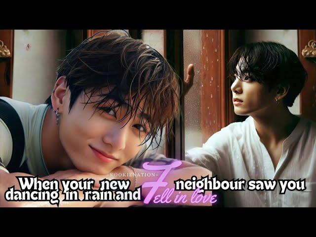 When your new neighbour saw you dancing in rain and FELL IN LOVE ||jkff||