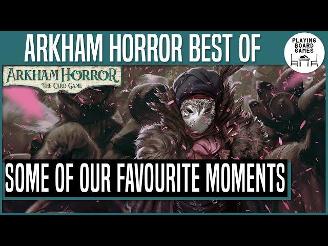 OUR FAVOURITE ARKHAM MOMENTS | Arkham Horror: The Card Game